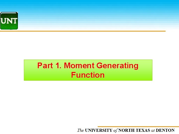 Part 1. Moment Generating Function The UNIVERSITY of NORTH CAROLINA at CHAPEL HILL 