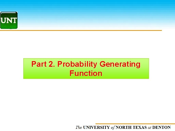 Part 2. Probability Generating Function The UNIVERSITY of NORTH CAROLINA at CHAPEL HILL 