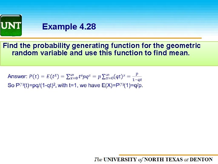 Example 4. 28 Find the probability generating function for the geometric random variable and