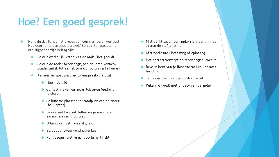 Hoe? Een goed gesprek! Nu is duidelijk hoe het proces van communiceren verloopt. Hoe