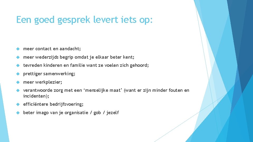 Een goed gesprek levert iets op: meer contact en aandacht; meer wederzijds begrip omdat