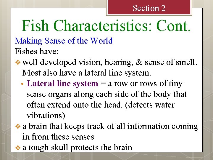 Section 2 Fish Characteristics: Cont. Making Sense of the World Fishes have: v well