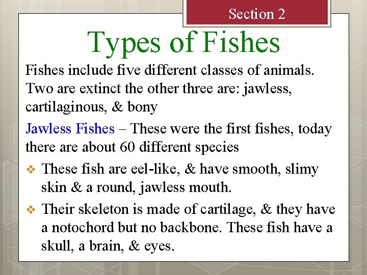 Section 2 Types of Fishes include five different classes of animals. Two are extinct