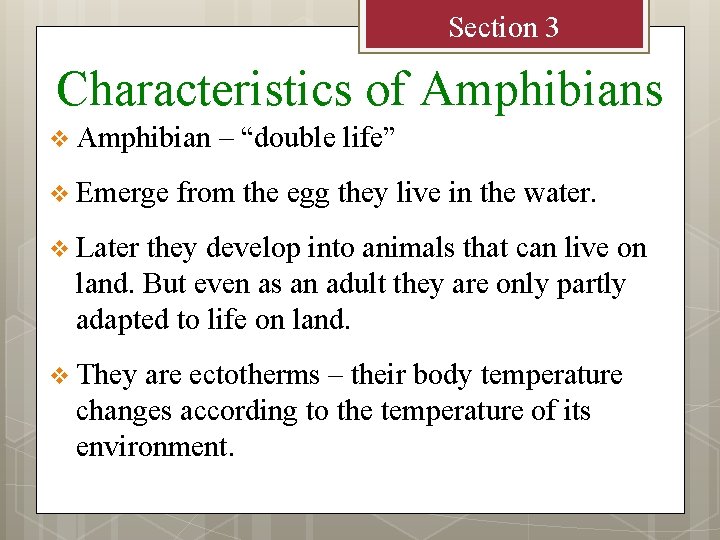 Section 3 Characteristics of Amphibians v Amphibian v Emerge – “double life” from the