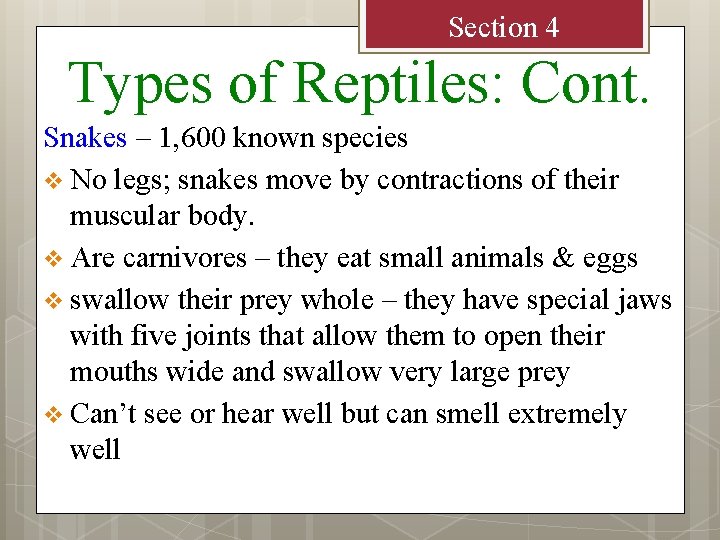 Section 4 Types of Reptiles: Cont. Snakes – 1, 600 known species v No