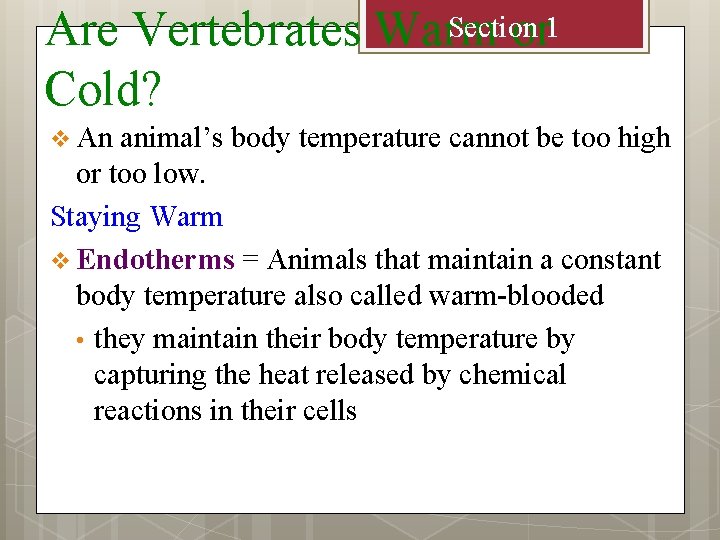 Section Are Vertebrates Warm or 1 Cold? v An animal’s body temperature cannot be