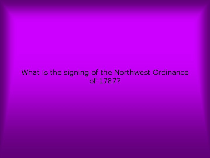 What is the signing of the Northwest Ordinance of 1787? 