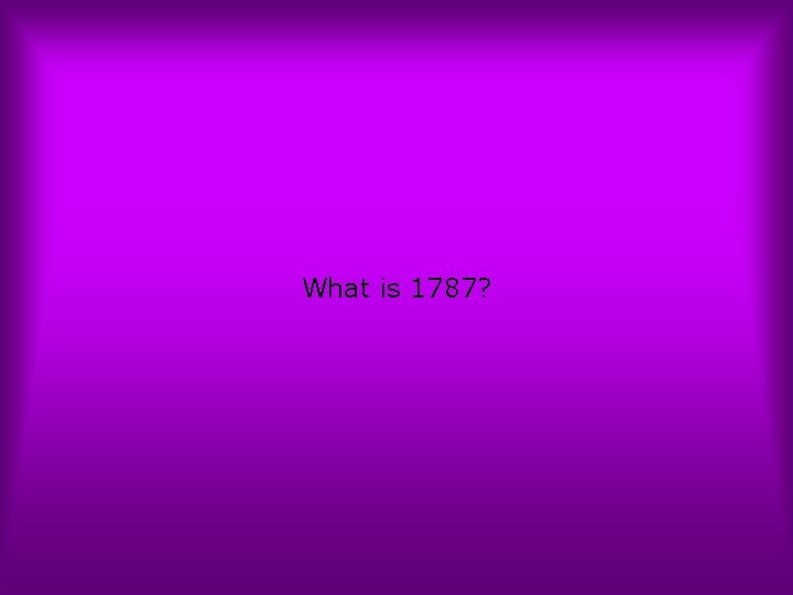 What is 1787? 