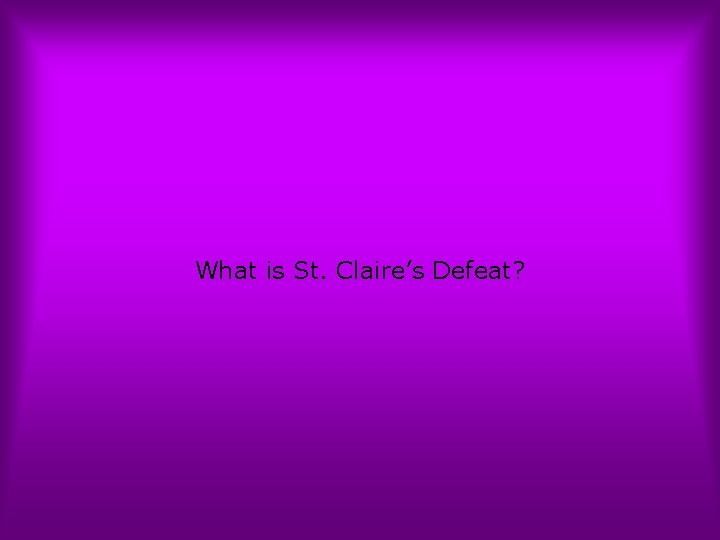 What is St. Claire’s Defeat? 