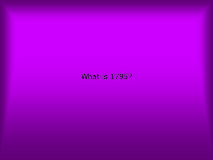 What is 1795? 