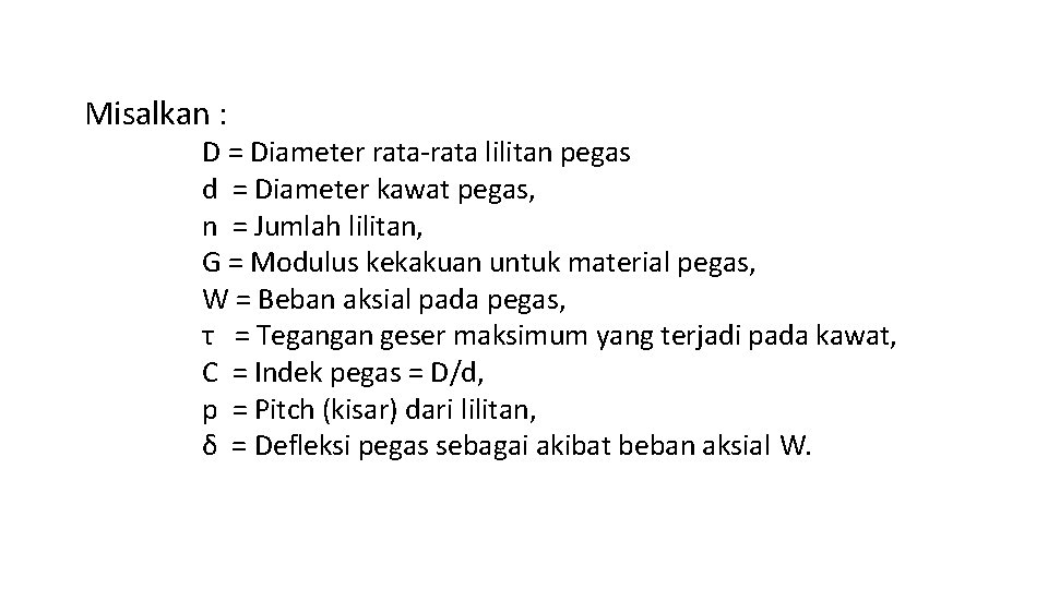 Misalkan : D = Diameter rata-rata lilitan pegas d = Diameter kawat pegas, n