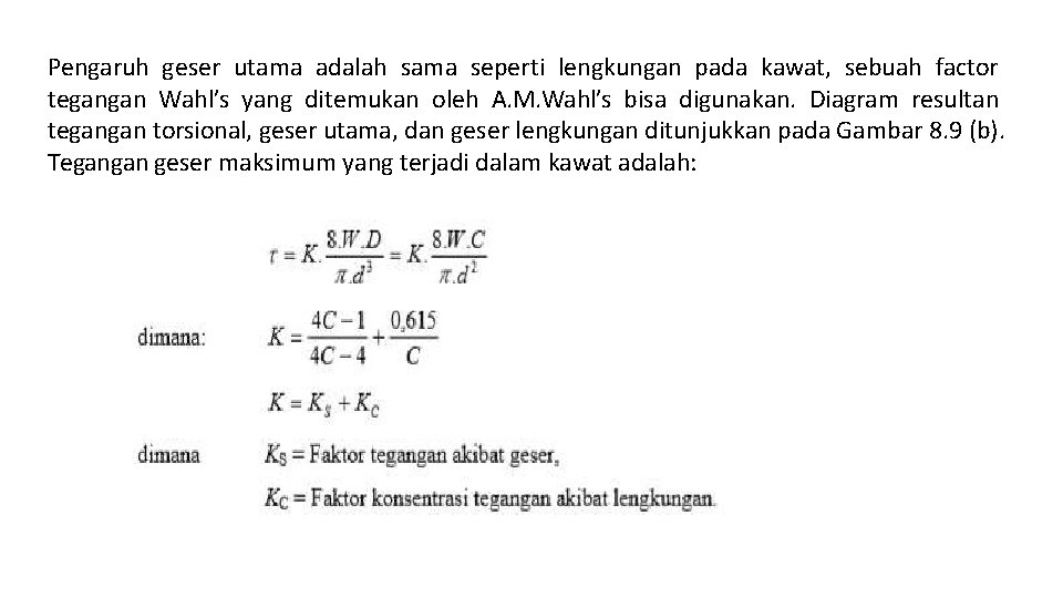 Pengaruh geser utama adalah sama seperti lengkungan pada kawat, sebuah factor tegangan Wahl’s yang