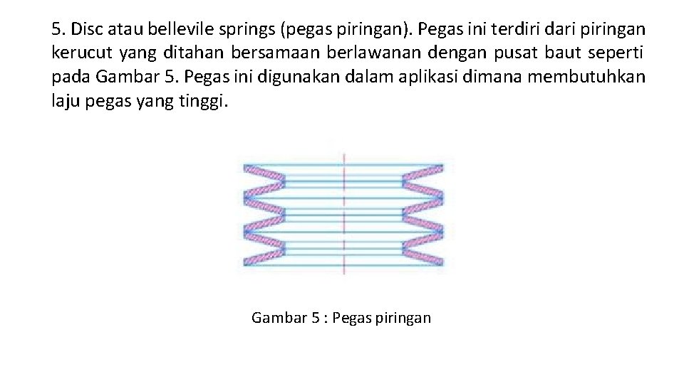 5. Disc atau bellevile springs (pegas piringan). Pegas ini terdiri dari piringan kerucut yang