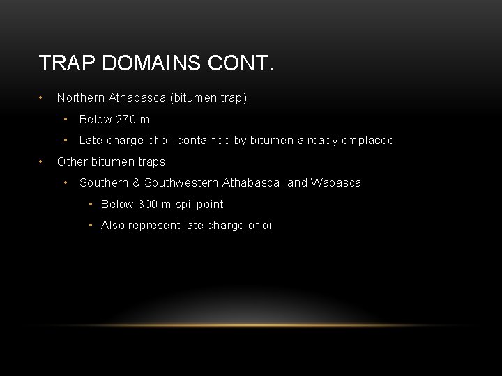 TRAP DOMAINS CONT. • Northern Athabasca (bitumen trap) • Below 270 m • Late