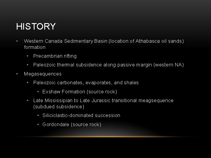 HISTORY • Western Canada Sedimentary Basin (location of Athabasca oil sands) formation • Precambrian