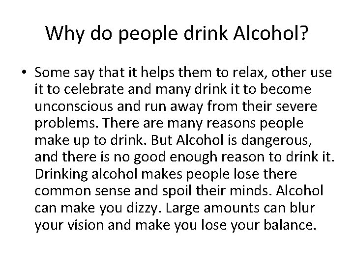 Why do people drink Alcohol? • Some say that it helps them to relax,