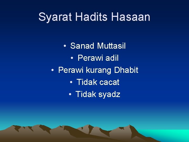 Syarat Hadits Hasaan • Sanad Muttasil • Perawi adil • Perawi kurang Dhabit •