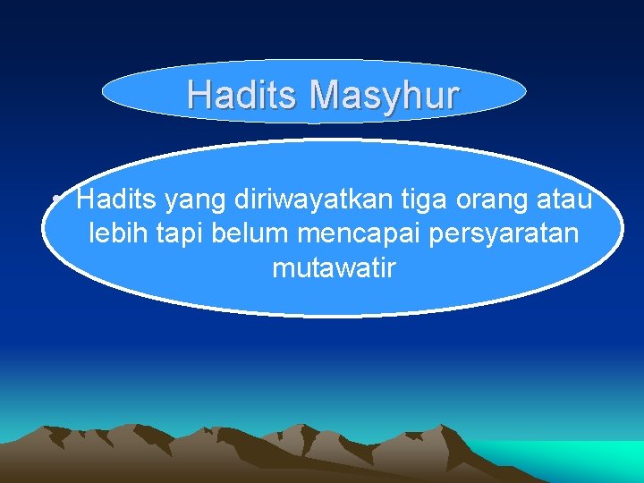 Hadits Masyhur • Hadits yang diriwayatkan tiga orang atau lebih tapi belum mencapai persyaratan