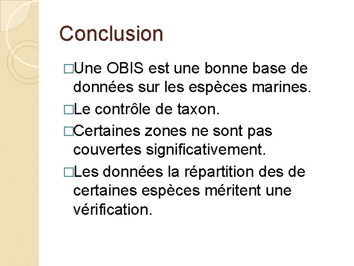 Conclusion �Une OBIS est une bonne base de données sur les espèces marines. �Le Conclusion �Une OBIS est une bonne base de données sur les espèces marines. �Le