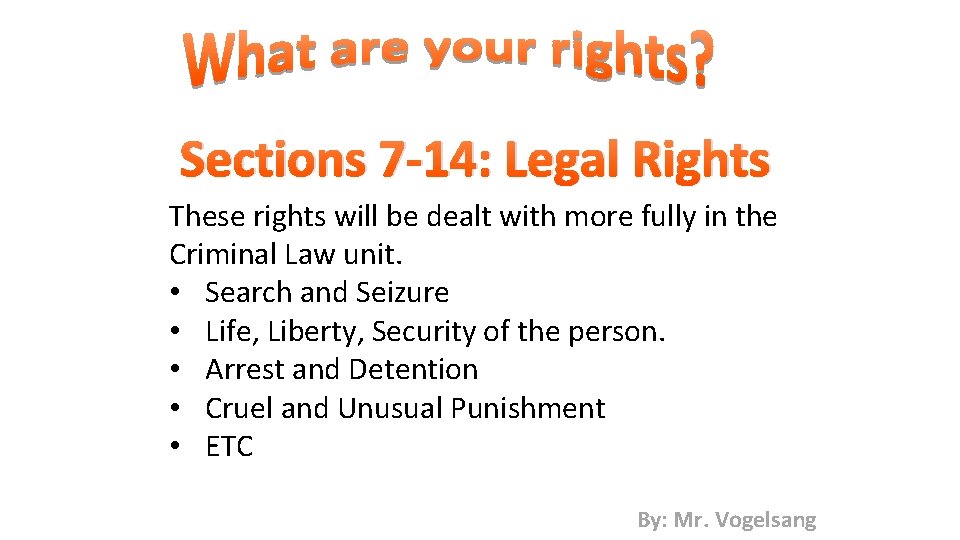 Sections 7 -14: Legal Rights These rights will be dealt with more fully in