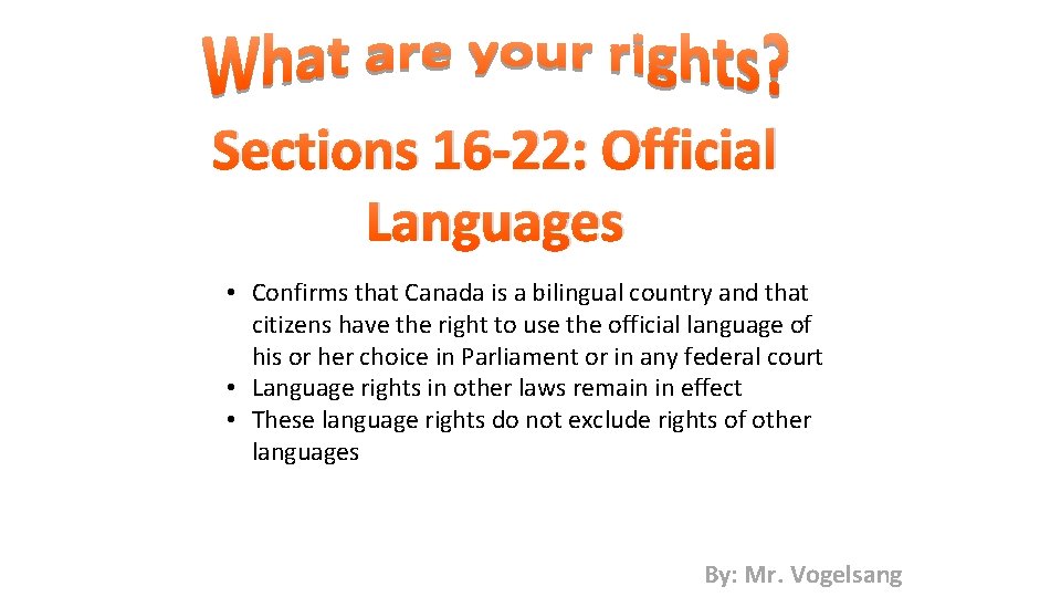 Sections 16 -22: Official Languages • Confirms that Canada is a bilingual country and