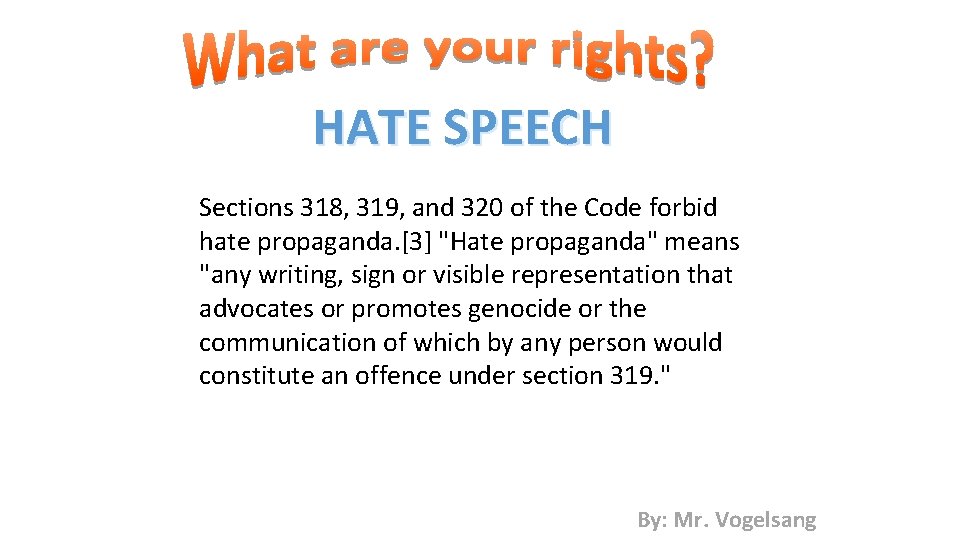 HATE SPEECH Sections 318, 319, and 320 of the Code forbid hate propaganda. [3]