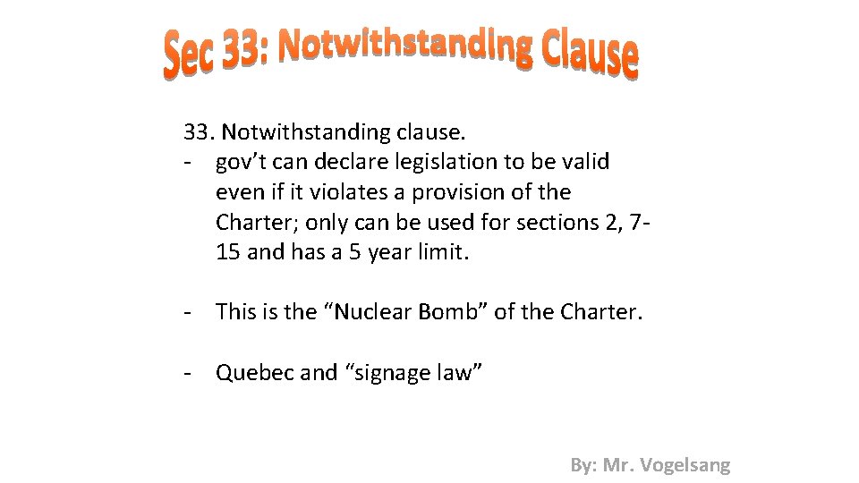 33. Notwithstanding clause. - gov’t can declare legislation to be valid even if it