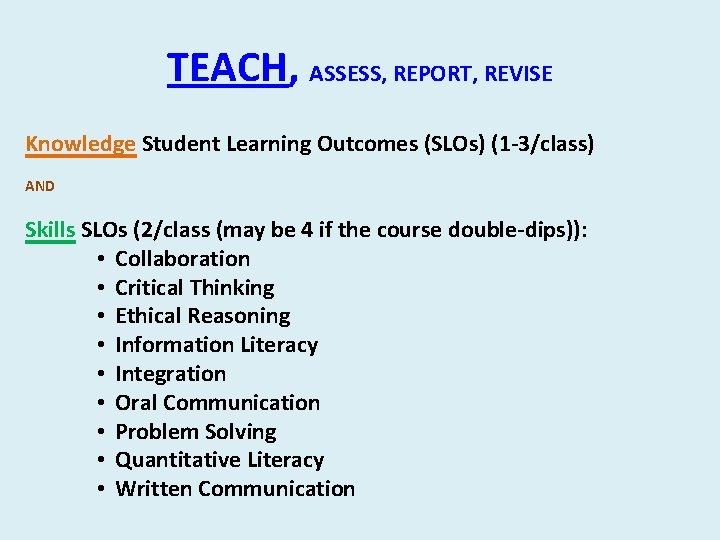 TEACH, ASSESS, REPORT, REVISE Knowledge Student Learning Outcomes (SLOs) (1 -3/class) AND Skills SLOs TEACH, ASSESS, REPORT, REVISE Knowledge Student Learning Outcomes (SLOs) (1 -3/class) AND Skills SLOs