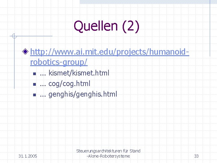 Quellen (2) http: //www. ai. mit. edu/projects/humanoidrobotics-group/ n n n 31. 1. 2005 .