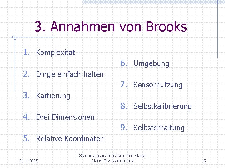 3. Annahmen von Brooks 1. Komplexität 6. Umgebung 2. Dinge einfach halten 7. Sensornutzung