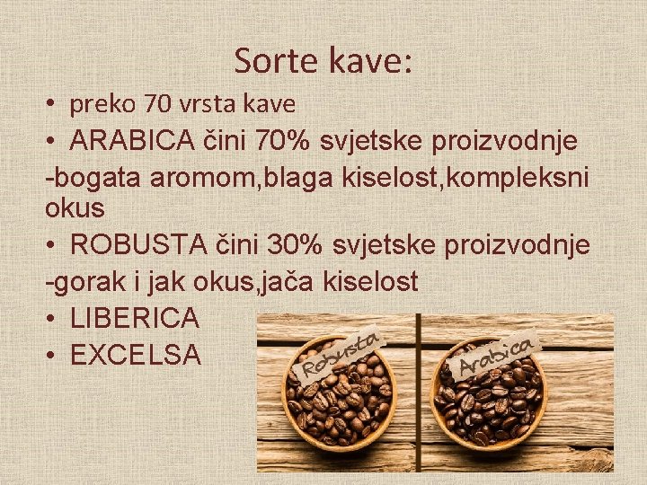 Sorte kave: • preko 70 vrsta kave • ARABICA čini 70% svjetske proizvodnje -bogata