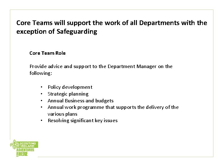 Core Teams will support the work of all Departments with the exception of Safeguarding