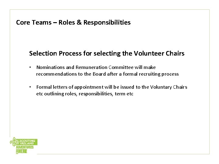 Core Teams – Roles & Responsibilities Selection Process for selecting the Volunteer Chairs •