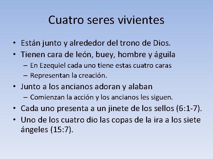 Cuatro seres vivientes • Están junto y alrededor del trono de Dios. • Tienen