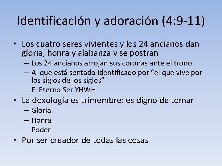Identificación y adoración (4: 9 -11) • Los cuatro seres vivientes y los 24