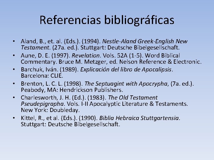 Referencias bibliográficas • Aland, B. , et. al. (Eds. ). (1994). Nestle-Aland Greek-English New