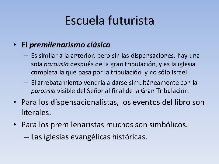 Escuela futurista • El premilenarismo clásico – Es similar a la anterior, pero sin