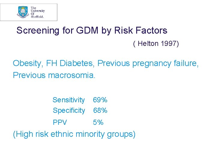 Screening for GDM by Risk Factors ( Helton 1997) Obesity, FH Diabetes, Previous pregnancy