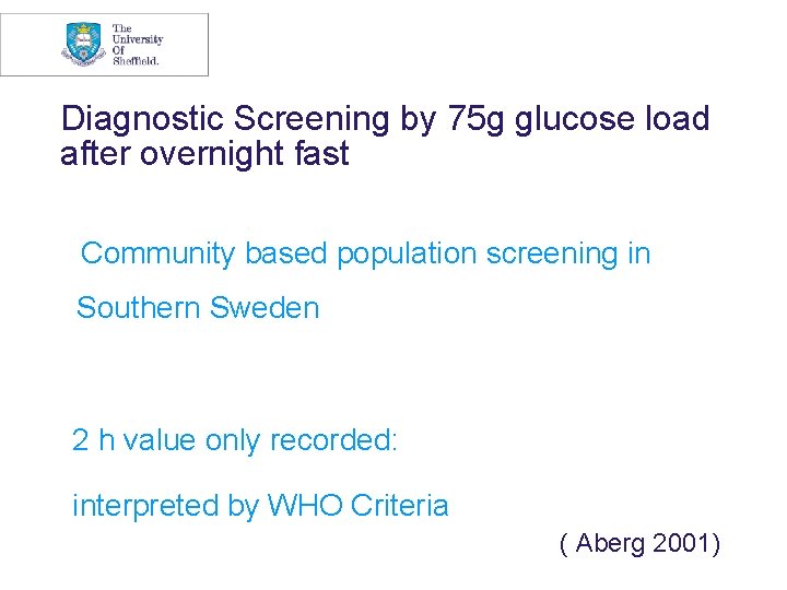 Diagnostic Screening by 75 g glucose load after overnight fast Community based population screening