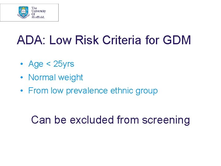 ADA: Low Risk Criteria for GDM • Age < 25 yrs • Normal weight