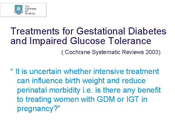 Treatments for Gestational Diabetes and Impaired Glucose Tolerance ( Cochrane Systematic Reviews 2003) “