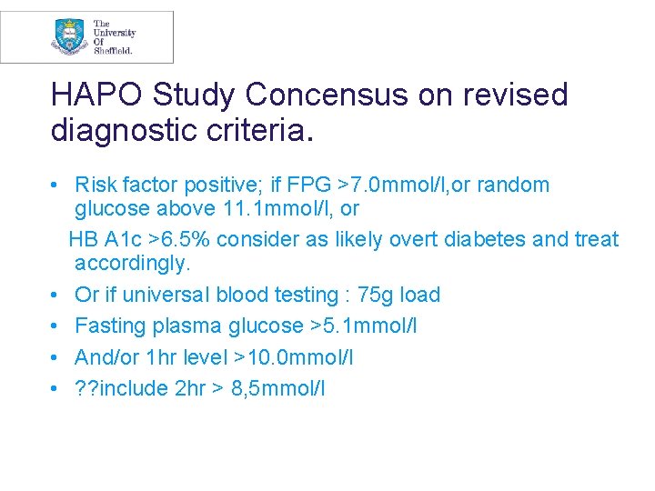 HAPO Study Concensus on revised diagnostic criteria. • Risk factor positive; if FPG >7.