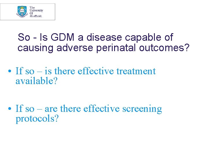 So - Is GDM a disease capable of causing adverse perinatal outcomes? • If