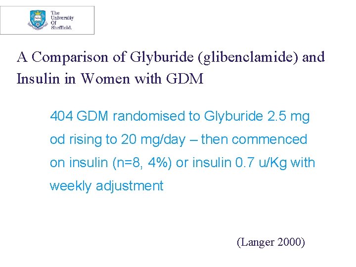 A Comparison of Glyburide (glibenclamide) and Insulin in Women with GDM 404 GDM randomised