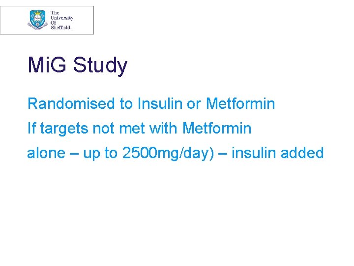 Mi. G Study Randomised to Insulin or Metformin If targets not met with Metformin