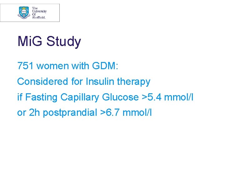 Mi. G Study 751 women with GDM: Considered for Insulin therapy if Fasting Capillary