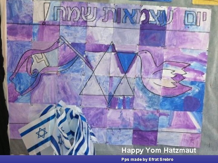 Happy Yom Hatzmaut Pps made by Efrat Srebro Happy Yom Hatzmaut Pps made by Efrat Srebro