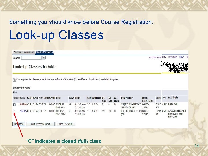 Something you should know before Course Registration: Look-up Classes “C” indicates a closed (full) Something you should know before Course Registration: Look-up Classes “C” indicates a closed (full)