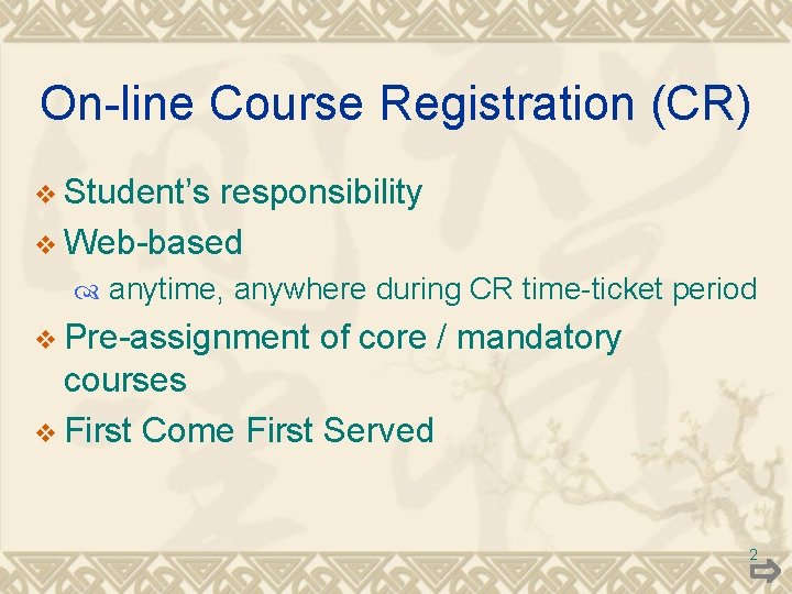 On-line Course Registration (CR) v Student’s responsibility v Web-based anytime, anywhere during CR time-ticket On-line Course Registration (CR) v Student’s responsibility v Web-based anytime, anywhere during CR time-ticket