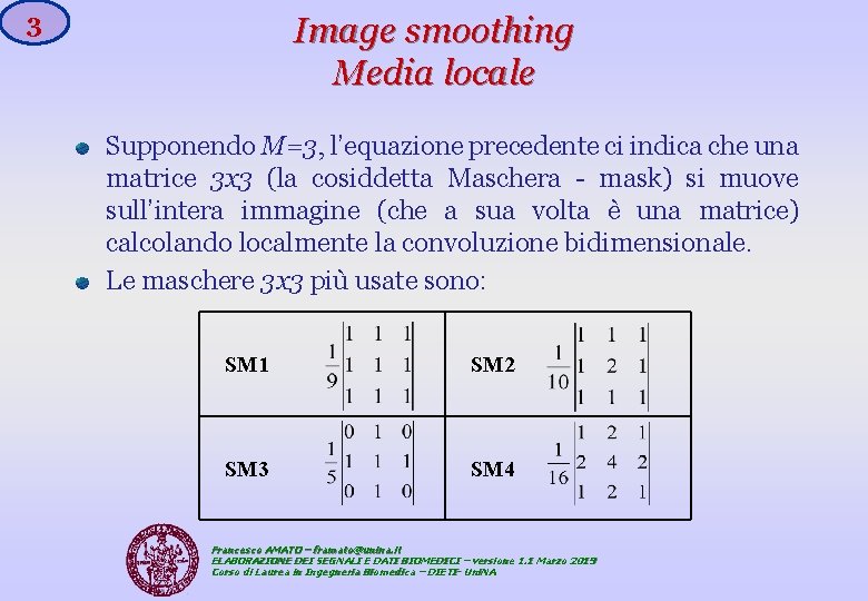 3 Image smoothing Media locale Supponendo M=3, l’equazione precedente ci indica che una matrice